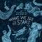 What we see in the Stars - Kelsey Oseid - 