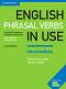English Phrasal Verbs in Use - Intermediate: Помагало по английски език : Second Edition - Michael McCarthy, Felicity O'Dell - 