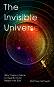 The Invisible Universe: Why There's More to Reality than Meets the Eye - Matthew Bothwell - �����
