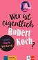 Wer ist eigentlich Robert Koch? - Achim Seiffarth - 