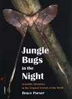 Jungle Bugs in the Night :  Scientific Adventure in the Tropical Forests of the World - Bruce Purser - 