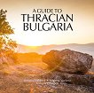 A Guide to Thracian Bulgaria - Dimana Trankova, Miglena Vasileva, Anthony Georgieff - книга