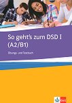 So geht's zum DSD I - Ниво A2 - B1: Тетрадка с упражнения и тестове Учебен курс по немски език - книга