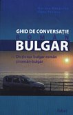 Ghid de Conversatie Roman-Bulgar cu Dictionar bulgar-roman si roman-bulgar - 