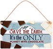 Табелка - поздравителна картичка Save the Earth. It's the only planet with chocolate - картичка