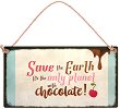 Табелка - поздравителна картичка : Save the Earth. It's the only planet with chocolate - 