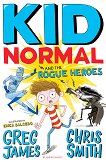 Kid Normal and the Rogue Heroes - Greg James, Chris Smith - 