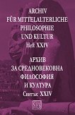 Archiv fur mittelalterliche Philosophie und Kultur - Heft XXIV Архив за средновековна философия и култура - Свитък XXIV - 