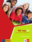 Wir Neu - Ниво B1: Учебник + CD Учебна система по немски език - книга за учителя