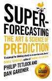 Superforecasting: The Art and Science of Prediction - 