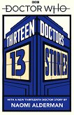 Doctor Who: Thirteen Doctors, 13 stories - E. Colfer, M. Scott, M. Sedgwick, P. Reeve, P. Ness, R. Mead, M. Blackman, A. Scarrow, C. Higson, D. Landy, N. Gaiman, H. Black - 