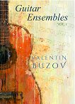 Guitar Ensembles. Volume 1 : Китарни ансамбли. Книга 1 - Валентин Бузов - 
