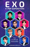 EXO K-Pop Superstars. The Unofficial Biography  - Adrian Besley - 