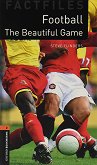 Oxford Bookworms Library Factfiles - ниво 2 (A2/B1): Football. The Beautiful Game - 