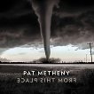 Pat Metheny - From This Place - 