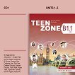 Teen Zone - ниво B1.1: Аудиодиск № 1 по английски език за 11. и 12. клас - учебна тетрадка