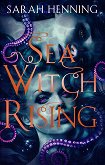Sea Witch Rising - Sarah Henning - 