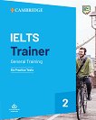 IELTS Trainer General Training: Six Practice Tests Помагало по английски език за сертификатния изпит - ниво В1 - С1 - учебна тетрадка
