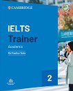 IELTS Trainer Academic: Six Practice Tests Помагало по английски език за сертификатния изпит - ниво В1 - С1 - учебник