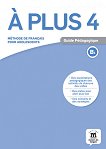 A Plus - ниво 4 (B1): Книга за учителя Учебна система по френски език - учебна тетрадка