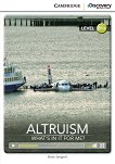 Cambridge Discovery Education Interactive Readers - Level B1+: Altruism. Whats in it for Me? - 