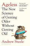 Ageless: The New Science of Getting Older Without Getting Old - 