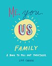 Me, You, Us - Family. A Book to Fill Out Together - 