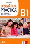 Gramatica Practicа - ниво B1: Граматика с упражнения по испански език - помагало