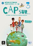 Cap sur - ниво 3 (A2.1): Учебна тетрадка Учебна система по френски език - 