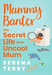 Mammy Banter. The Secret Life of an Uncool Mum - 