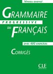 Grammaire progressive du francais: Niveau avance - avec 400 exercises Corrigеs - учебна тетрадка