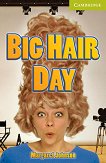 Cambridge English Readers - Ниво Starter/Beginner : Big Hair Day - Margaret Johnson - 
