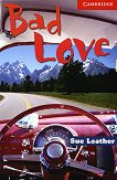 Cambridge English Readers - Ниво 1: Beginner/Elementary : Bad Love - Sue Leather - 