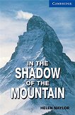 Cambridge English Readers - Ниво 5: Upper - Intermediate In the Shadow of the Mountain - 