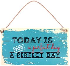  -   Today is a perfect day - 