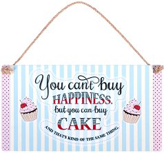  -   You can't buy happiness but you can buy cake - 