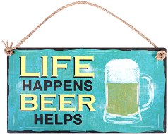  -   Life Happens. Beer Helps - 