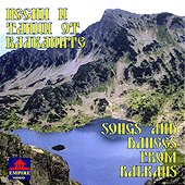 Песни и танци от Балканите Songs And Dances From Balkans - албум